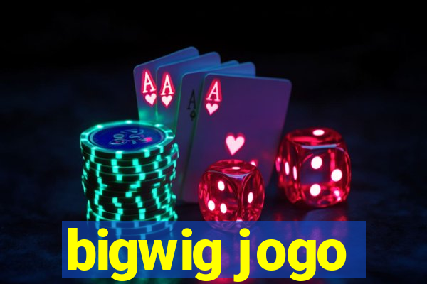 bigwig jogo